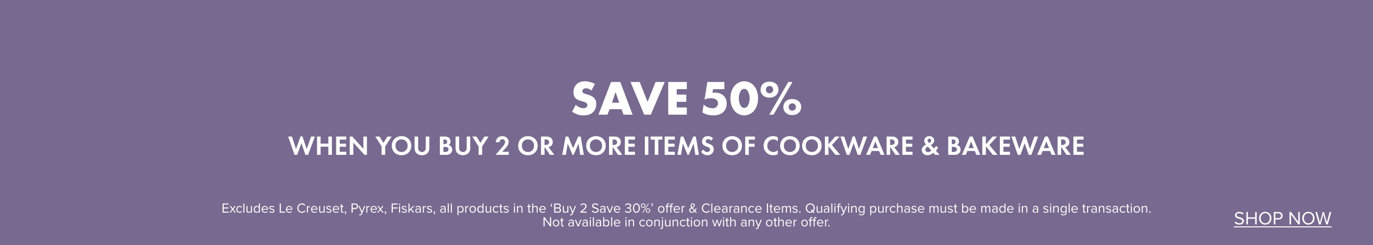 SAVE 50% when you buy 2 or more items of Cookware & Bakeware