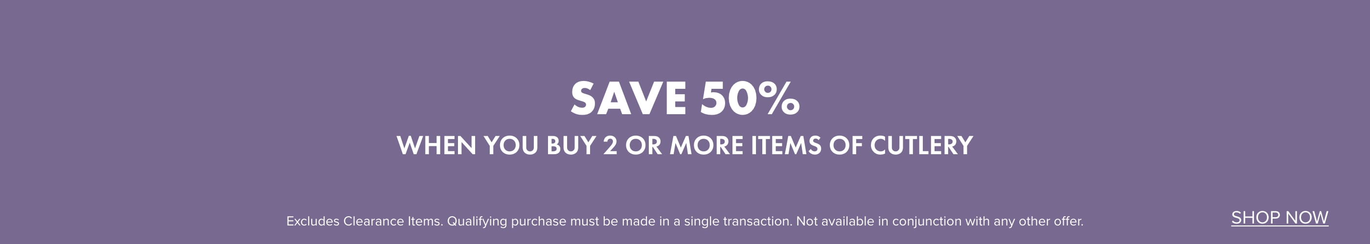 SAVE 50% when you buy 2 or more items of Cutlery