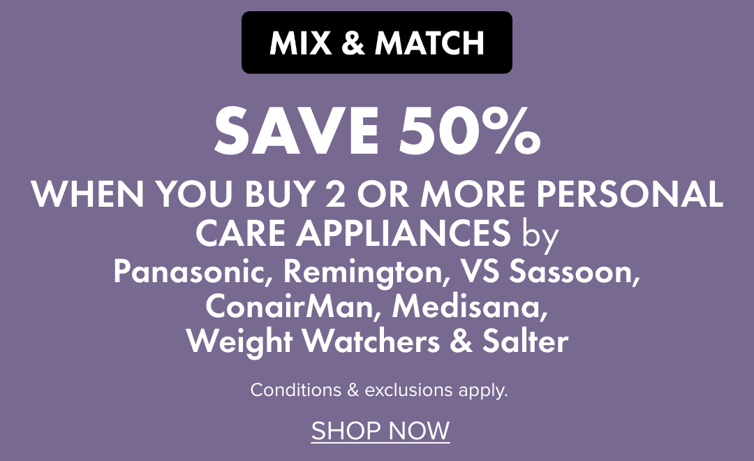 SAVE 50% when you buy 2 or more Personal Care Appliances by Panasonic, Remington, VS Sassoon, ConairMan, Medisana, Weight Watchers & Salter
