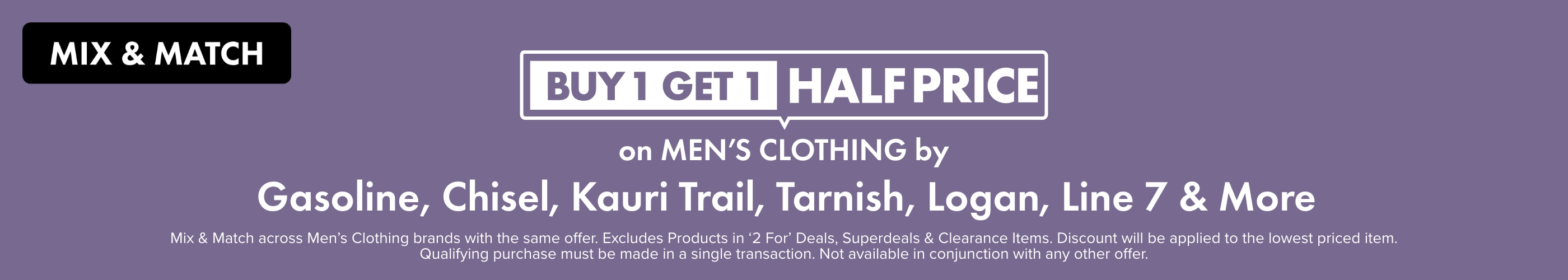 Buy 1 Get 1 Half Price Men's Clothing by Gasoline, Chisel, Kauri Trail, Tarnish, Logan, Line 7 & More