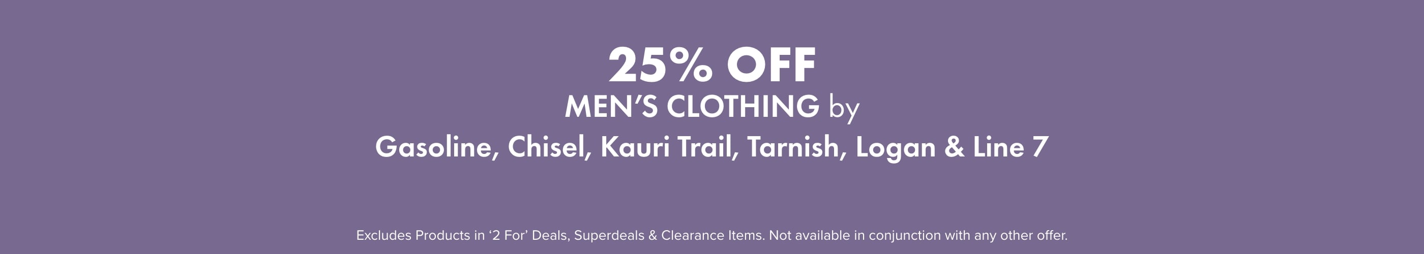 25% OFF Men's Clothing by Gasoline, Chisel, Kauri Trail, Tarnish, Logan & Line 7