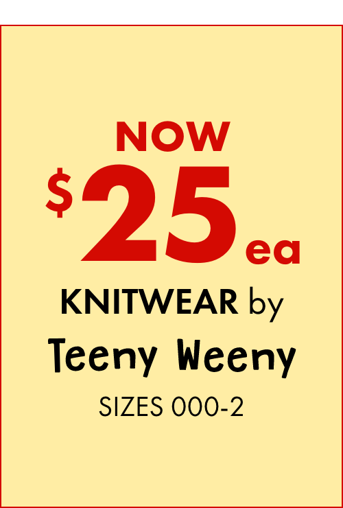 NOW $25ea Knitwear by Teeny Weeny