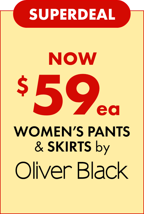 Superdeal NOW $59ea Women's Pants & Skirts by Oliver Black