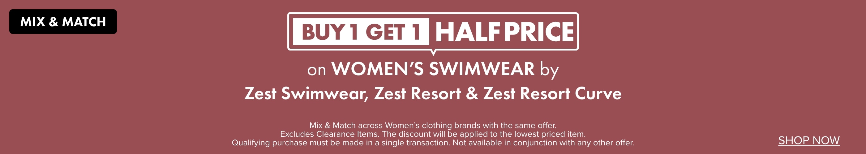 BUY 1 GET 1 HALF PRICE ON Women's Swimwear by Zest, Zest Resort & Zest Resort Curve