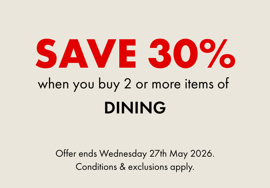SAVE 30% when you buy 2 or more items of Dining