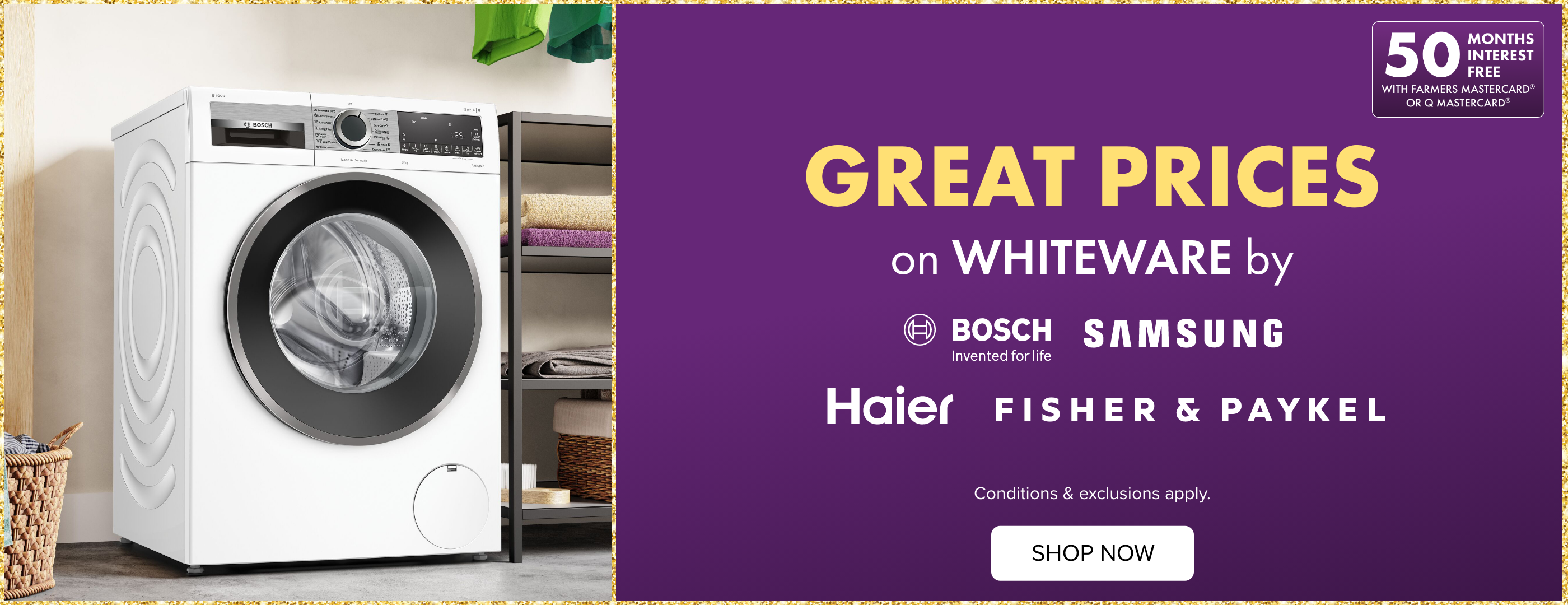 GREAT PRICES on Whiteware by Bosch, Samsung, Haier and Fisher & Paykel
