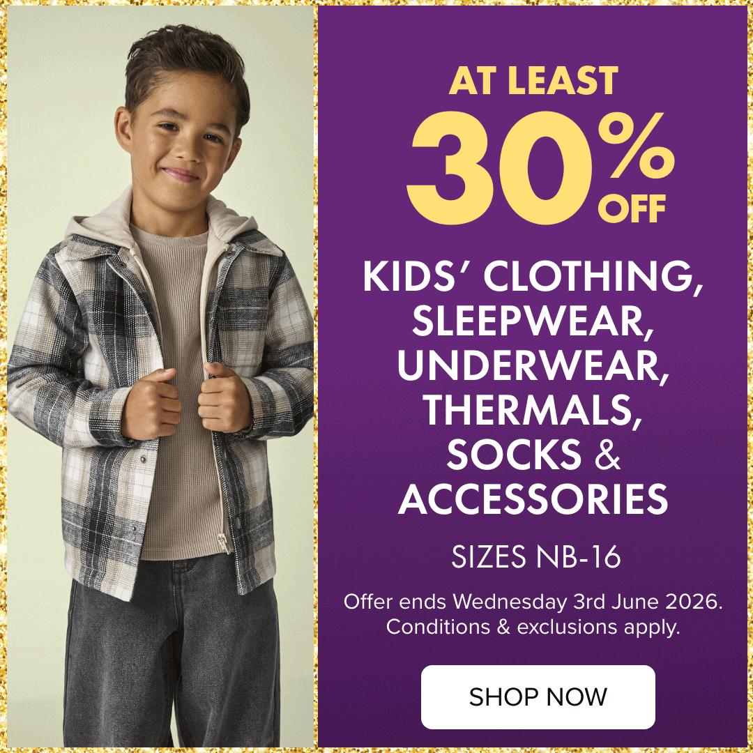 At Least 30% OFF Kids' Clothing, Sleepwear, Underwear, Thermals, Socks & Accessories Sizes NB-16