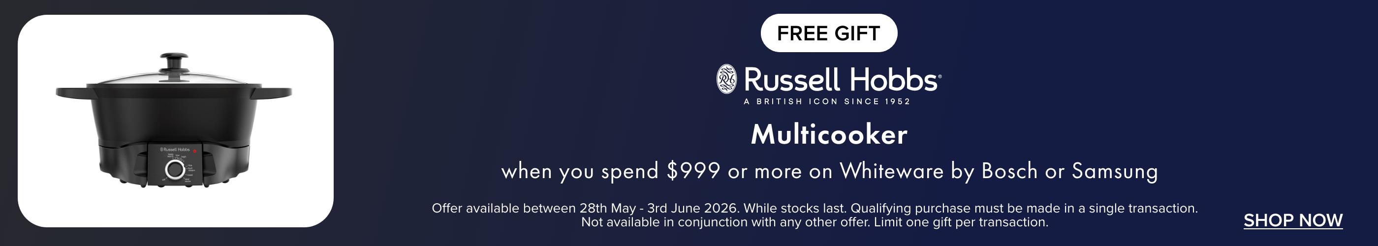 FREE GIFT - Russell Hobbs Multicooker when you spend $999 or more on Whiteware by Bosch or Samsung