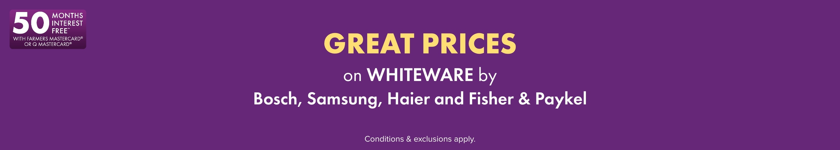 GREAT PRICES on Whiteware by Bosch, Samsung, Haier and Fisher & Paykel