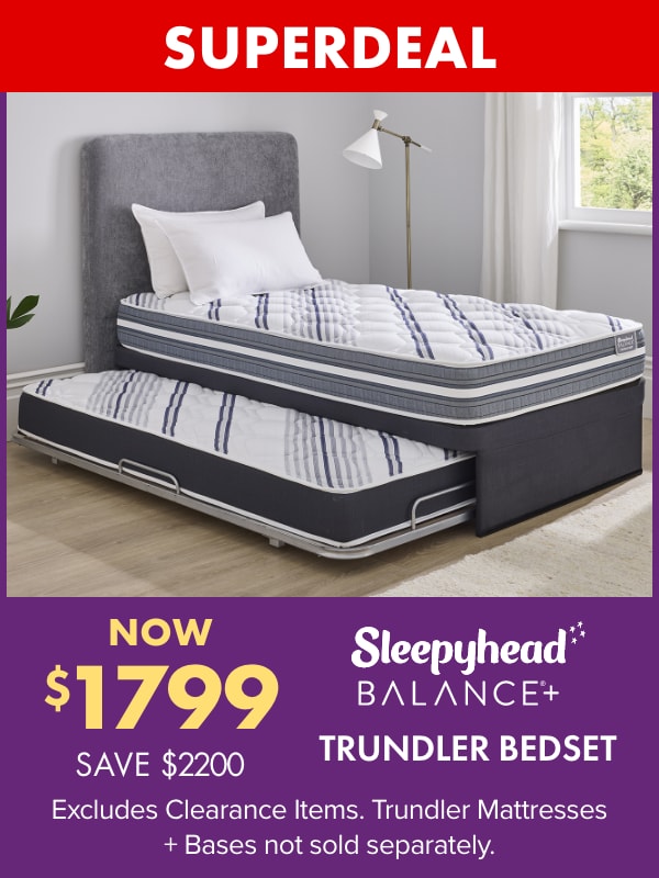 SUPERDEAL NOW $1799 SAVE $2200 Sleepyhead Balance+ Trundler Bedset