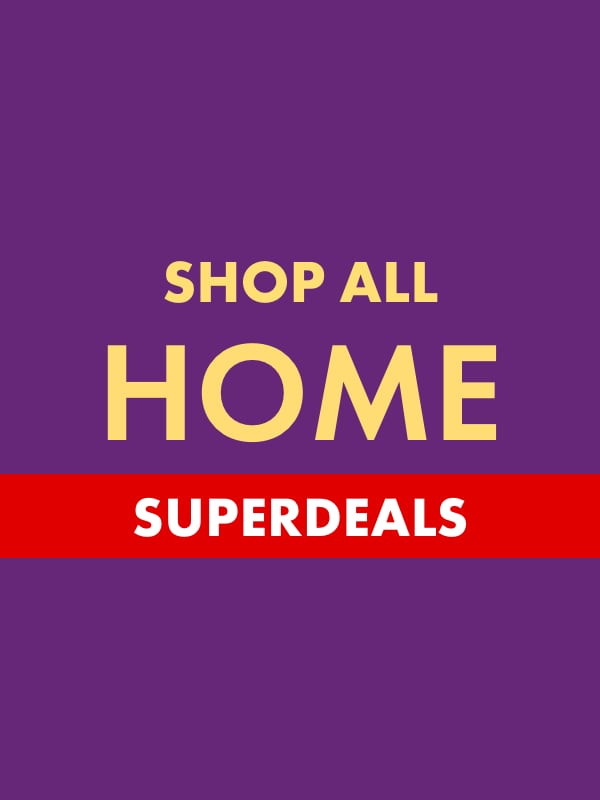 SHOP ALL HOME SUPERDEALS