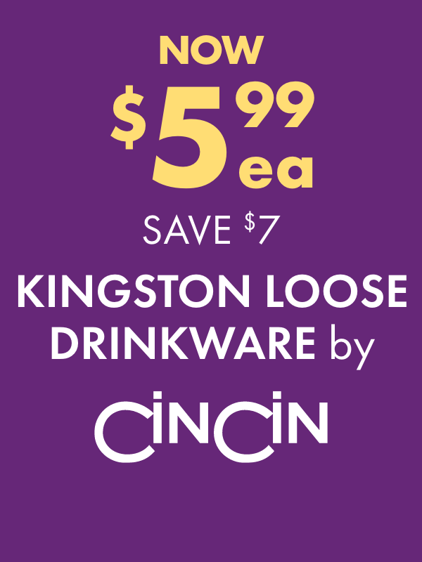 NOW $5.99ea SAVE $7 Kingston Loose Drinkware by CinCin