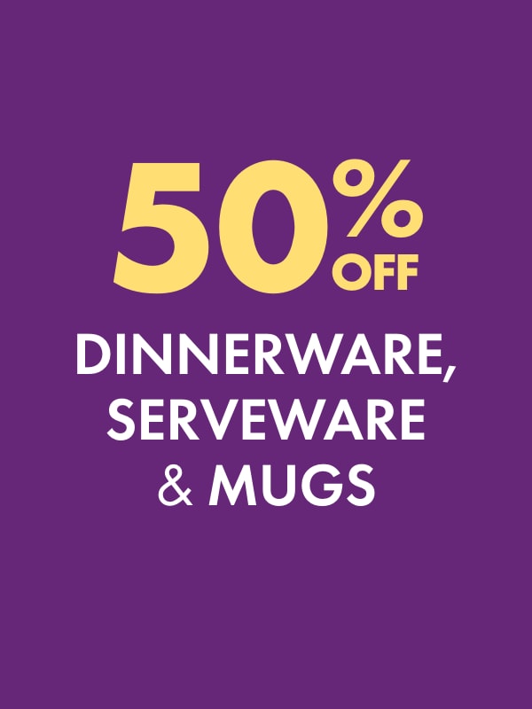 50% OFF Dinnerware, Serveware & Mugs