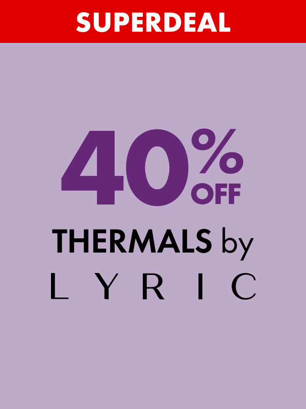 SUPERDEAL 40% Off Thermals by Lyric