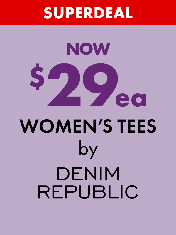 SUPERDEAL NOW $29ea Women's Tees by Denim Republic