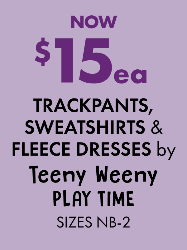 NOW $15ea Trackpants, Sweatshirts & Fleece Dresses by Teeny Weeny, Playtime Sizes NB-2