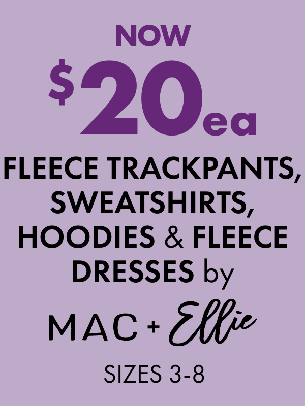 NOW $20ea Fleece Trackpants, Sweatshirts, Hoodies & Fleece Dresses by Mac & Ellie Sizes 3-8