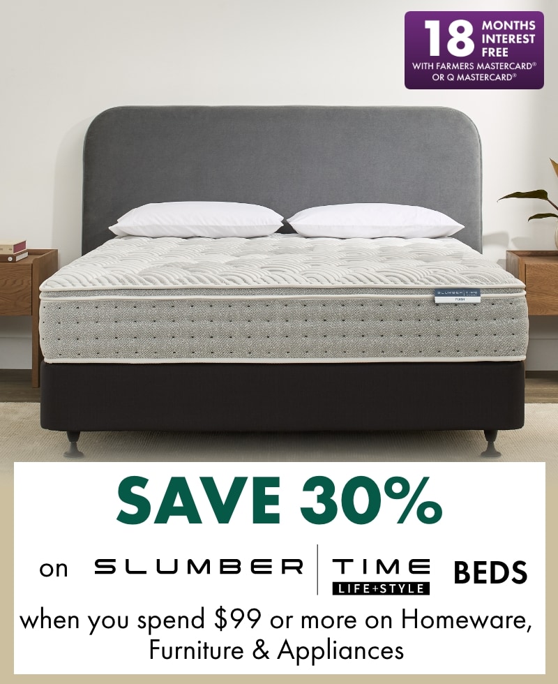 18 MIFC Banner SAVE 30% on Slumber Time Beds when you spend $99 or more on Homeware, Furniture & Appliances