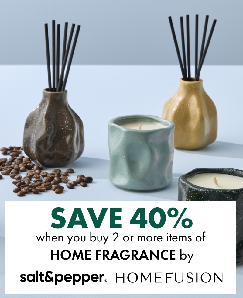 SAVE 40% when you buy 2 or more items of Home Fragrance by Salt&Pepper & Home Fusion