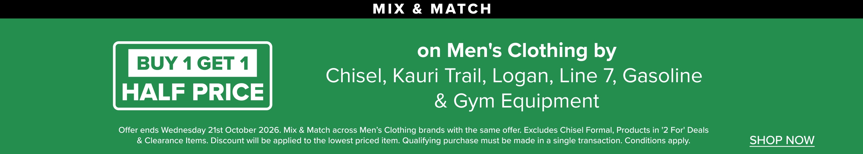 MIX & MATCH Buy 1 Get 1 Half Price on Men's Clothing by Chisel, Kauri Trail, Logan, Line 7, Gasoline, Gym Equipment