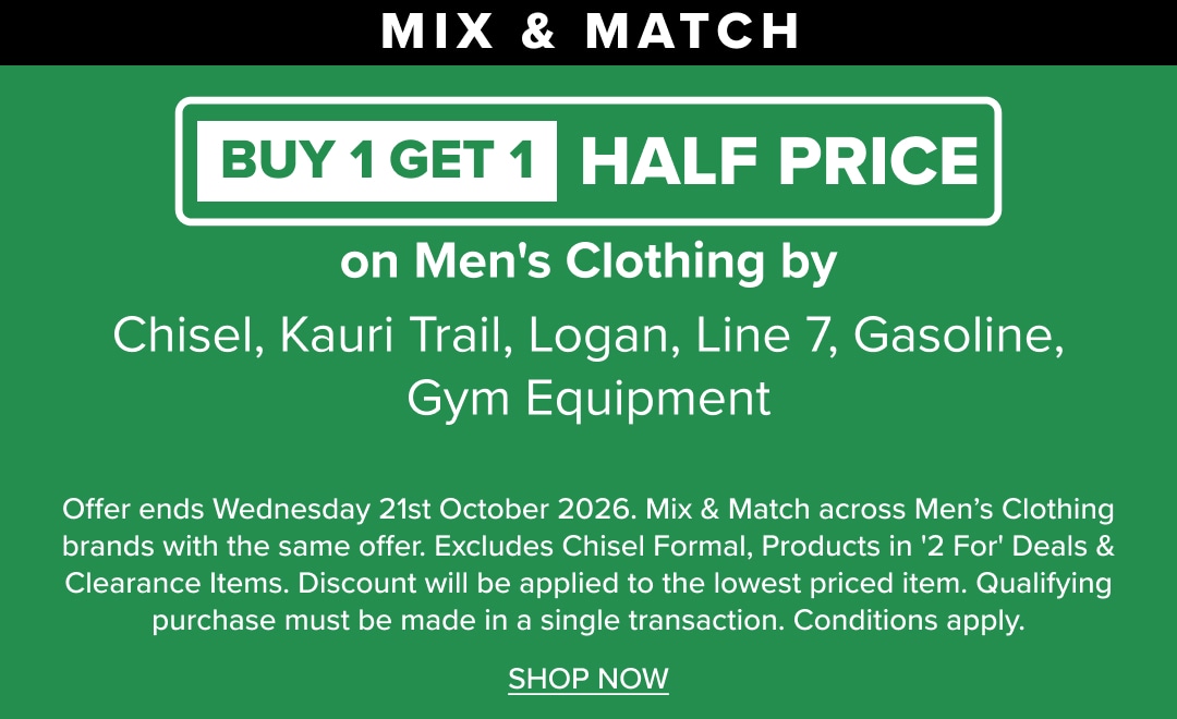 MIX & MATCH Buy 1 Get 1 Half Price on Men's Clothing by Chisel, Kauri Trail, Logan, Line 7, Gasoline, Gym Equipment