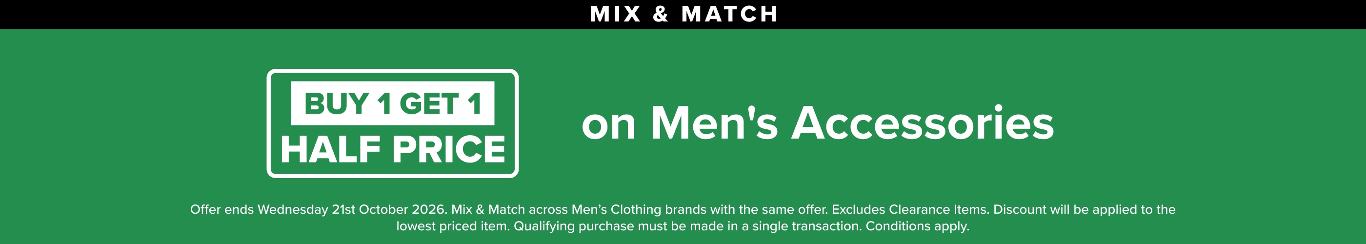 MIX & MATCH Buy 1 Get 1 Half Price on Men's Accessories