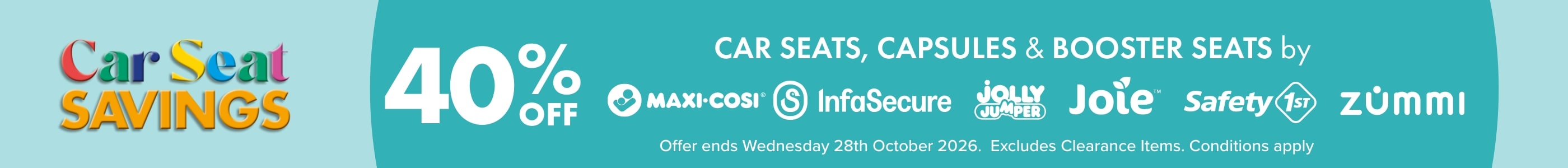 40% OFF Car Seats, Capsules & Booster Seats by Maxi Cosi, InfaSecure, Safety First, Jolly Jumper, Zummi & Joie