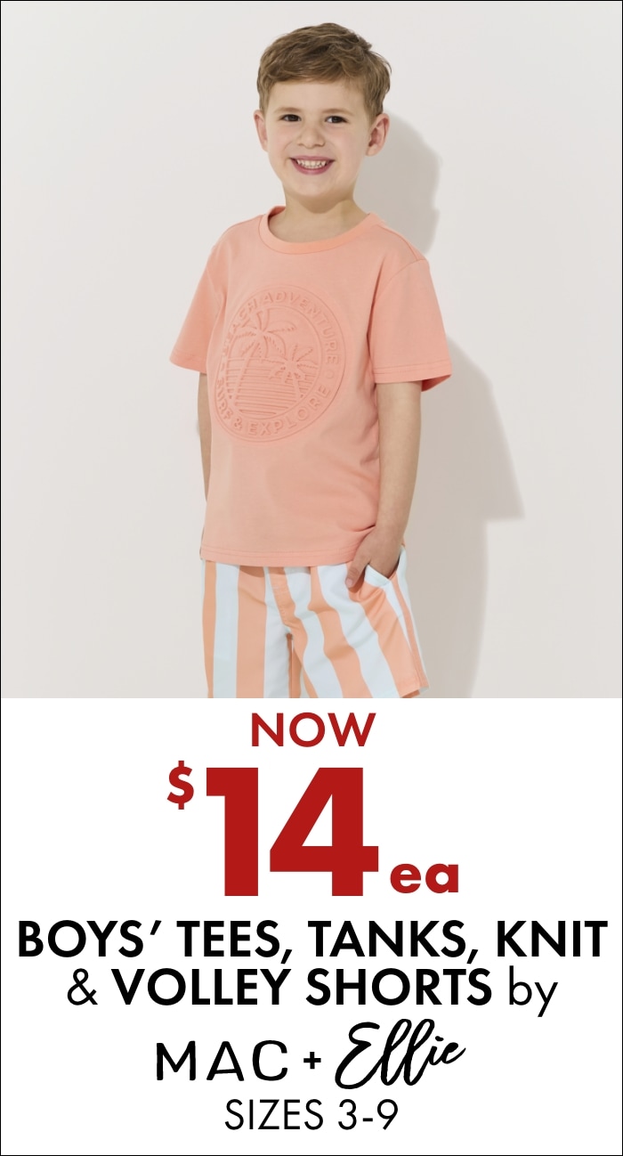 NOW $14ea Boys' Tees, Tanks, Knit & Volley Shorts by Mac & Ellie Sizes 3-9