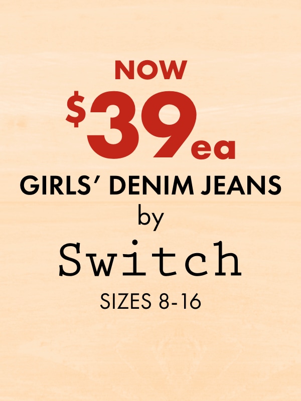Now $39 ea - Girls' Denim Jeans by Switch, Sizes 8-16