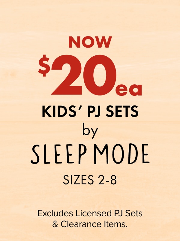 Now $20 ea - Kids' PJ Sets by Sleep Mode, Sizes 2-8. Excludes Licensed PJ Sets & Clearance Items.