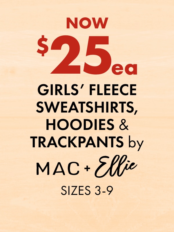 Now $25 ea - Girls' Fleece Sweatshirts, Hoodies & Trackpants by MAC + Ellie, Sizes 3-9