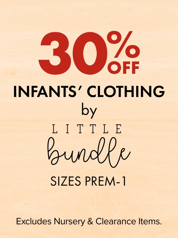 30% off - Infants' Clothing by Little Bundle, Sizes PREM-1. Excludes Nursery & Clearance Items.