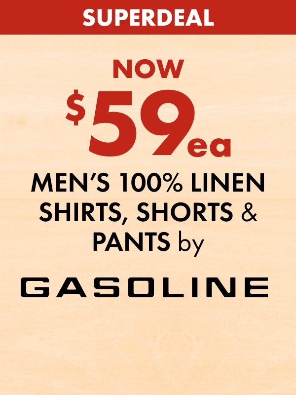 SUPERDEAL NOW $59ea Men's 100% Linen Shirts, Shorts & pants by Gasoline
