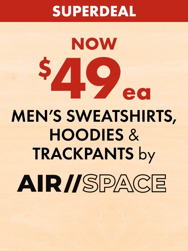 SUPERDEAL NOW $49ea Men's Sweatshirts, Hoodies & Trackpants by Air Space