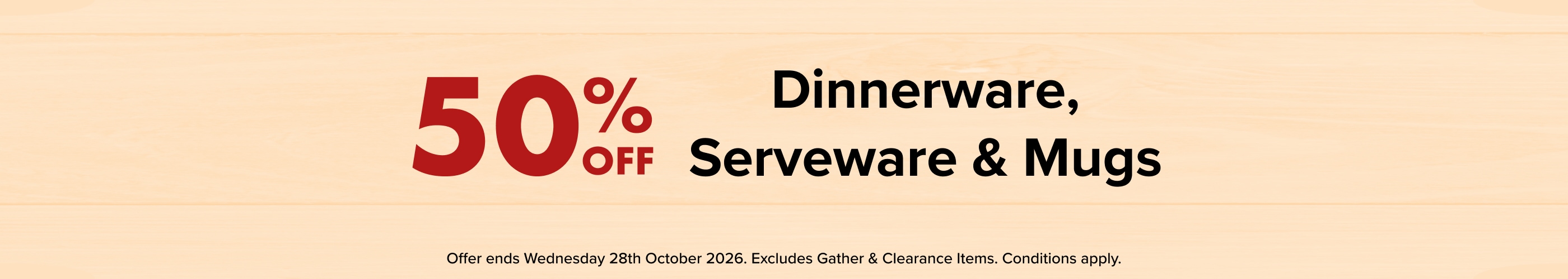 50% OFF Dinnerware, Serveware & Mugs