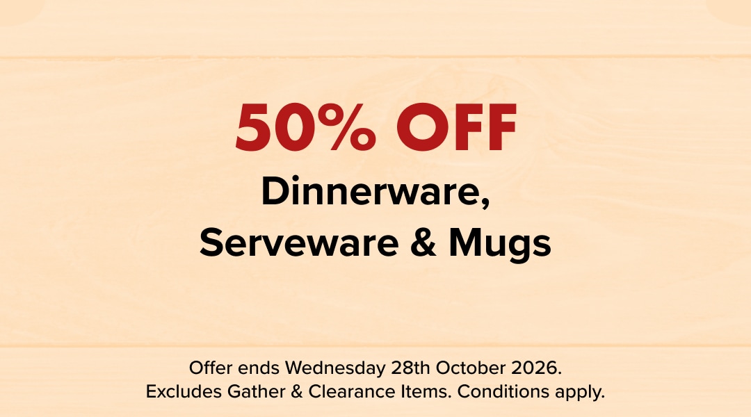 50% OFF Dinnerware, Serveware & Mugs