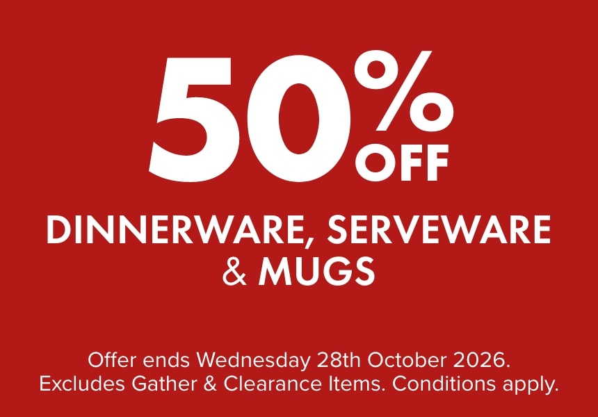 50% OFF Dinnerware, Serveware & Mugs