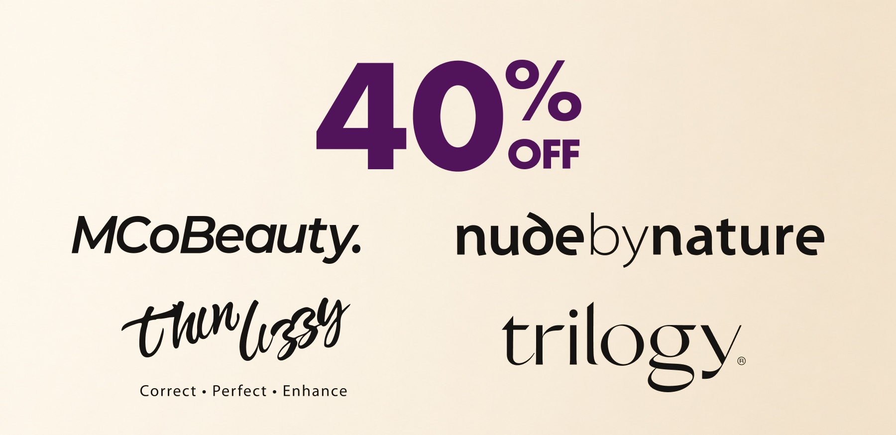 40% OFF McoBeauty, Nude by Nature, Thin Lizzy, Trilogy