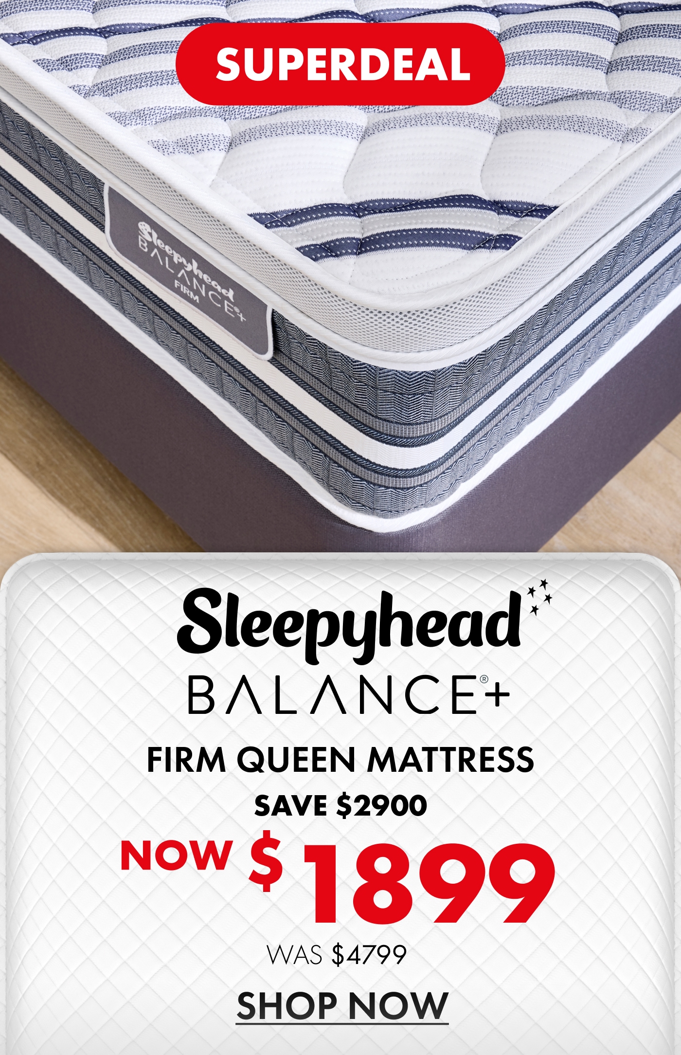 Superdeal: Sleepyhead Balance+ firm queen mattress. Now $1,899, was $4,799. Save $2,900