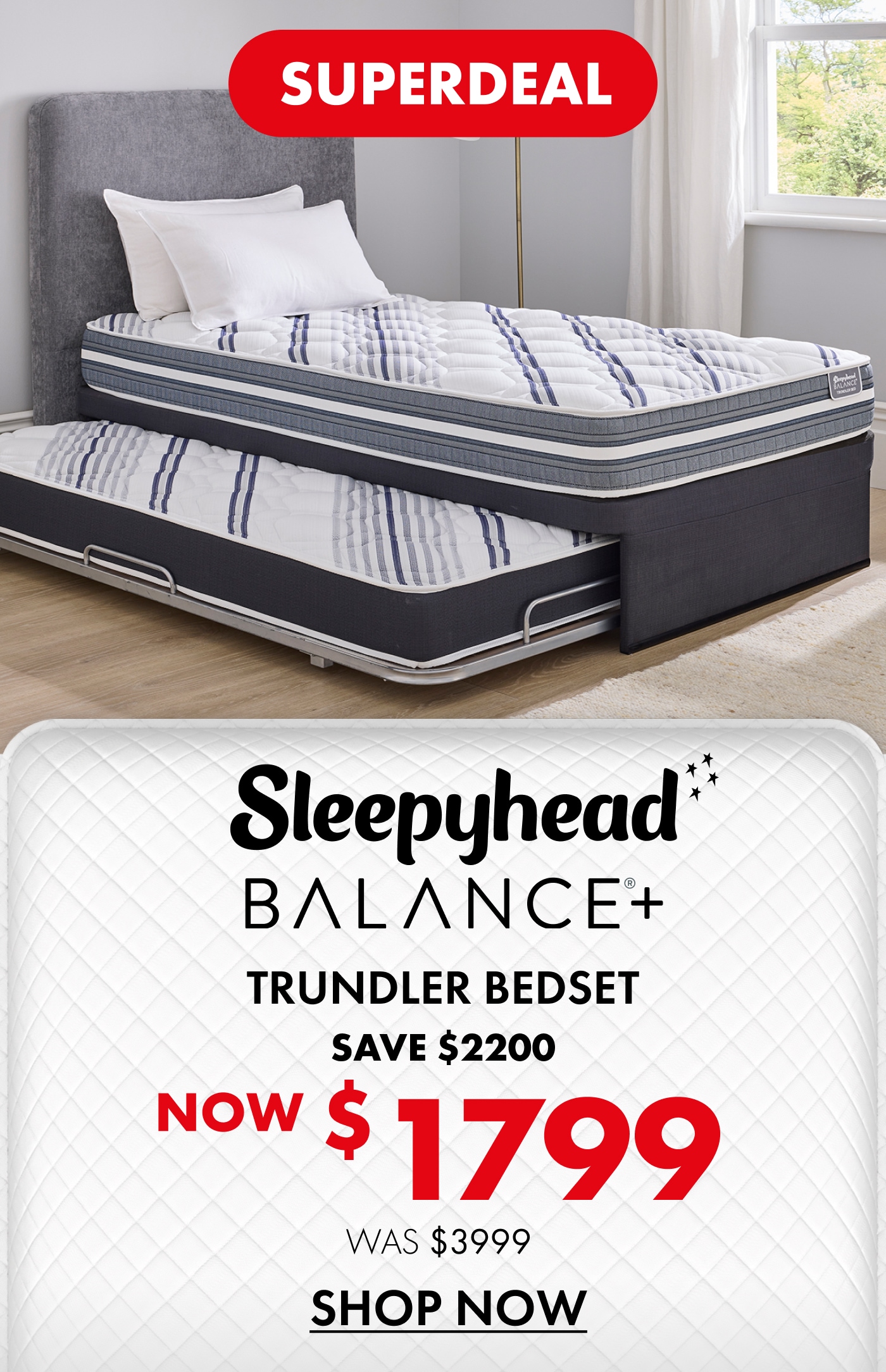 Superdeal: Sleepyhead Balance+ trundler bedset. Now $1,799, was $3,999. Save $2,200