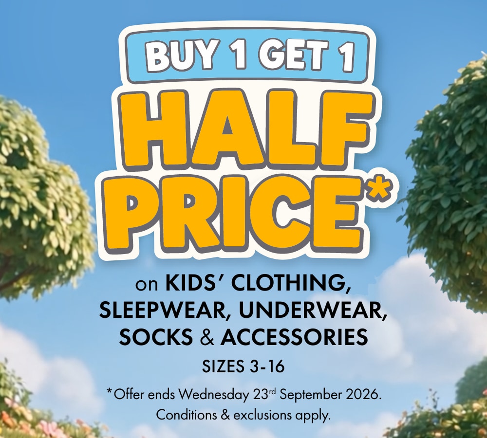 Buy 1 Get 1 Half Price on Kids' Clothing, Sleepwear, Underwear, Socks & Accessories Sizes NB-16