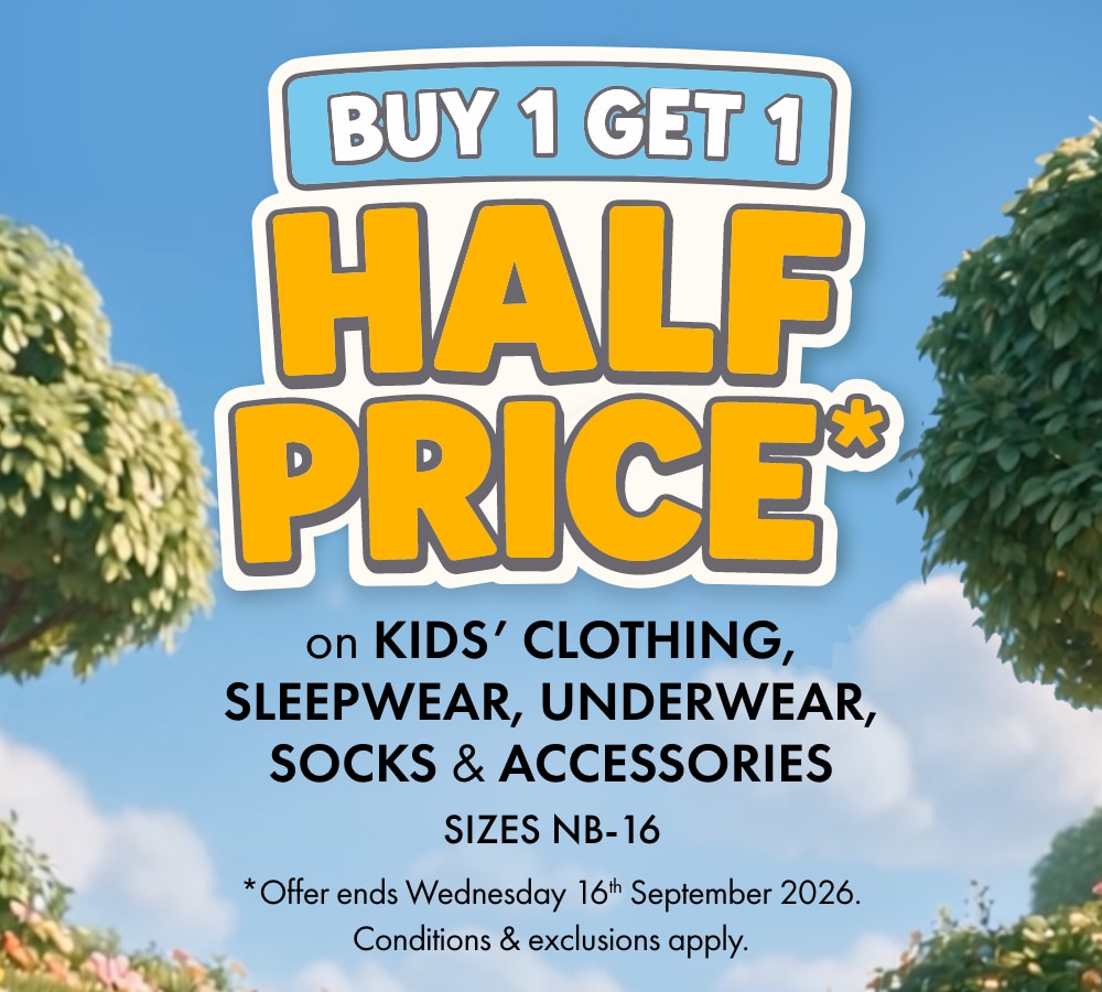 Buy 1 Get 1 Half Price on Kids' Clothing, Sleepwear, Underwear, Socks & Accessories Sizes NB-16