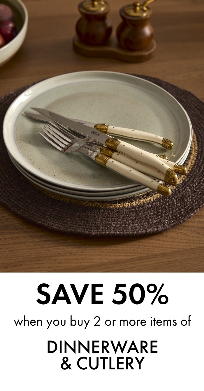 Save 50% when you buy 2 or more items of Dinnerware & Cutlery.