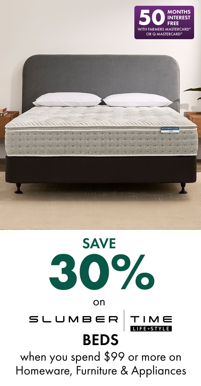 Save 30% on Slumber Time beds when you spend $99 or more on homeware, furniture & appliances
