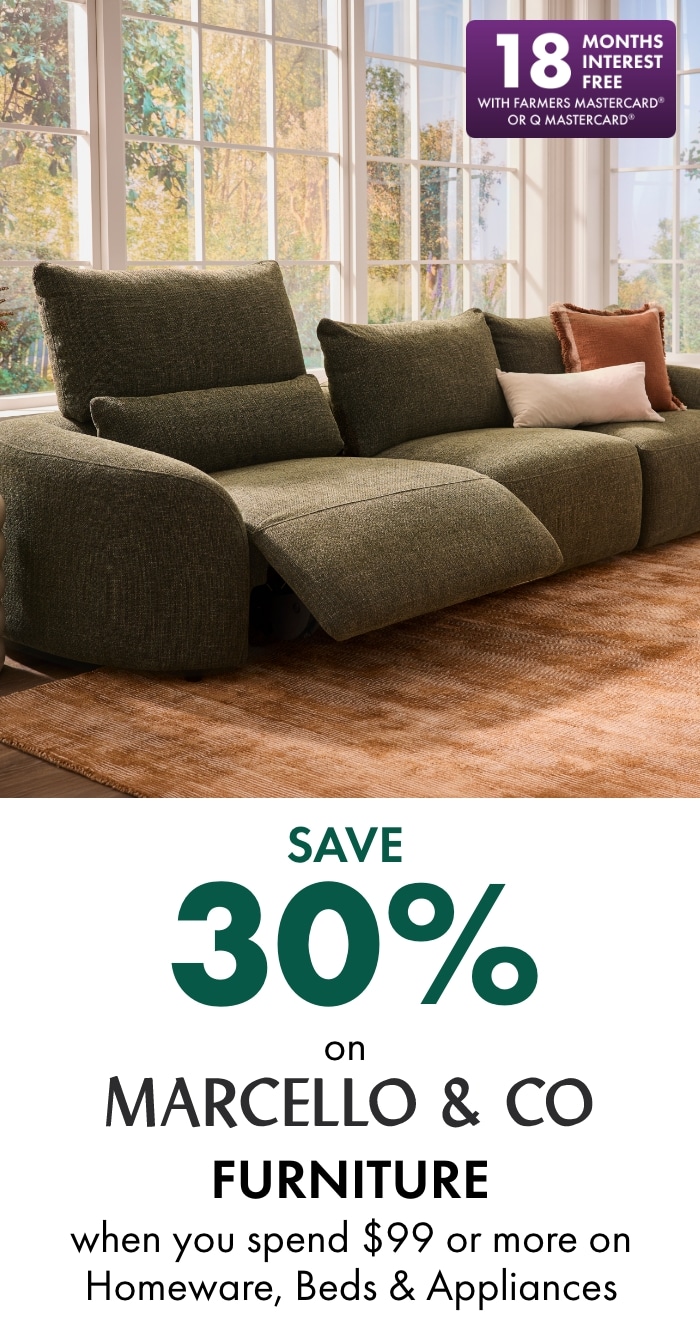 Save 30% on Marcello & Co furniture when you spend $99 or more on homeware, beds & appliances