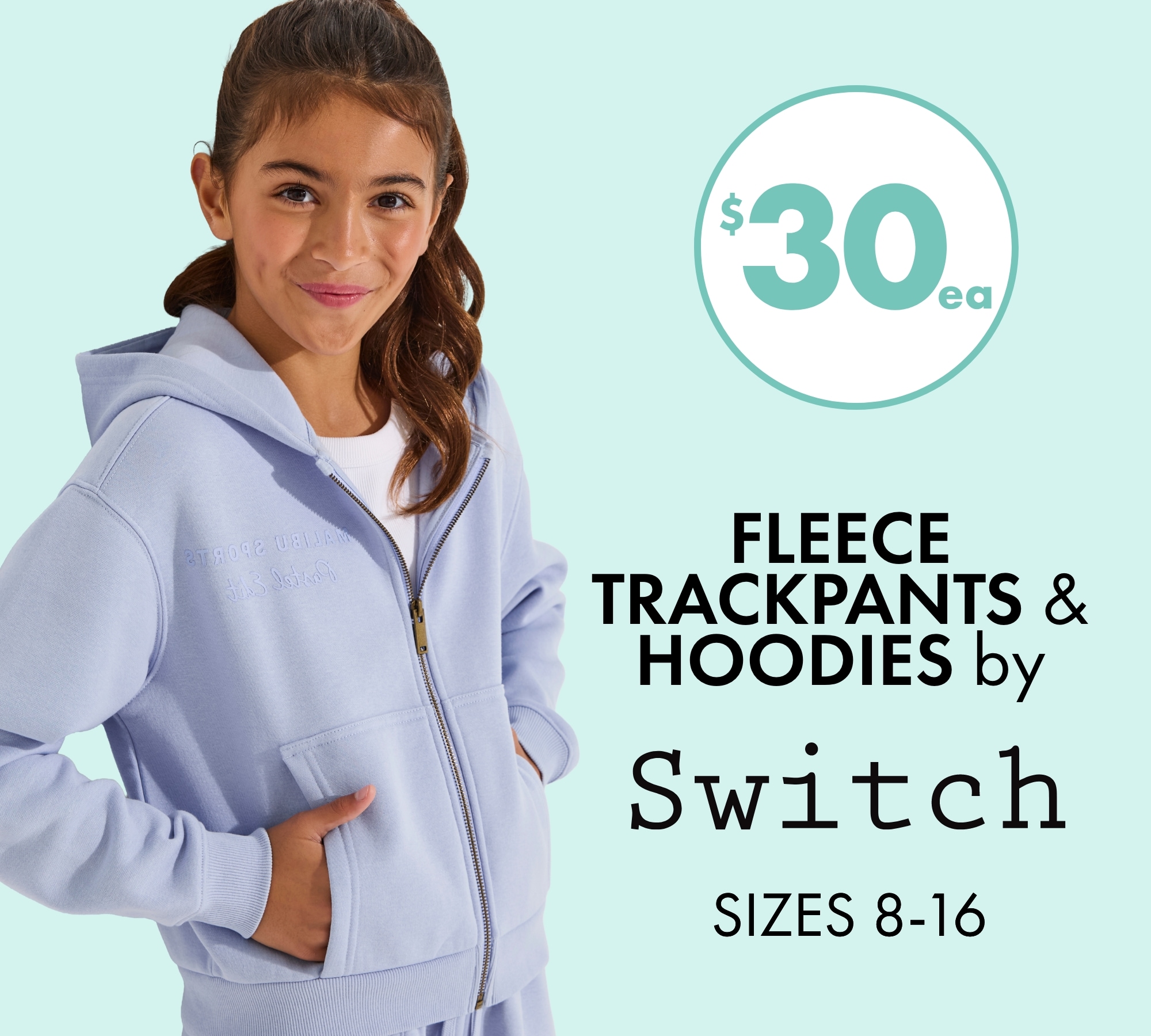 $30ea Girls' Fleece Trackpants & Hoodies by Switch